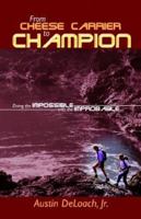 From Cheese Carrier to Champion 1579215947 Book Cover