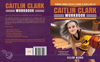 Caitlin Clark: Workbook With Inspiring Activities, Puzzles & Coloring Pages For Kids (Empowering Big Dreams and Young Champions) (Winning! Women Athletes Leading In Sports And Life) B0FHKJYPL3 Book Cover