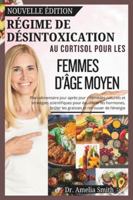 RÉGIME DE DÉSINTOXICATION AU CORTISOL POUR LES FEMMES D'ÂGE MOYEN: Un plan quotidien avec des remèdes naturels et des stratégies scientifiques pour équilibrer les hormones, brûler les graisses B0G4N15DL5 Book Cover