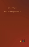 The life of King Edward VII: With a sketch of the career of George, Prince of Wales and a history of the royal tour of the Empire in 1901 1014764610 Book Cover