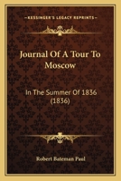 Journal of a Tour to Moscow, in the Summer of 1836 1241512604 Book Cover