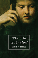 The Life of the Mind: On the Joys and Travails of Thinking 193385961X Book Cover