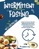 Intermittent Fasting: The 21-day meal plan on what to eat and the three most common mistakes which prevent you from having excellent health and an enviable physique. Lose weight, save money, be happy B08JF17MQ9 Book Cover