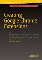 Creating Google Chrome Extensions 1484217748 Book Cover