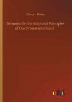 Sermons on the Scrptural Principles of Our Protestant Church 3752349247 Book Cover