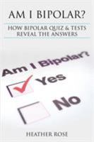 Bipolar Disorder: Am I Bipolar ? How Bipolar Quiz & Tests Reveal the Answers 1628841338 Book Cover