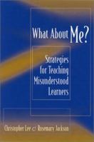 What About Me?: Strategies for Teaching Misunderstood Learners 0325003483 Book Cover