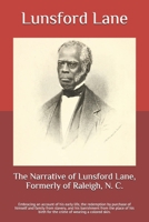 The Narrative of Lunsford Lane, Formerly of Raleigh, N.C. Embracing an Account of His Early Life, the Redemption by Purchase of Himself and Family from Slavery, and His Banishment from the Place of Hi 9356706298 Book Cover
