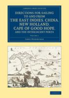The India directory, or, Directions for sailing to and from the East Indies, China, Australia, and the interjacent ports of Africa and South America: comp. chiefly from original journals of the honour 1297020871 Book Cover
