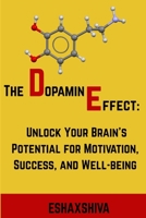 The Dopamine Effect : Unlock Your Brain's Potential for Motivation, Success, and Well-being B0FBGL4ZMK Book Cover