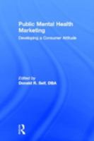 Public Mental Health Marketing: Developing a Consumer Attitude 1560241896 Book Cover