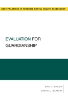 Evaluation for Guardianship (Best Practices in Forensic Mental Health Assessment) 0195323602 Book Cover