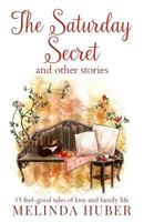 The Saturday Secret and Other Stories: Fifteen Feel-Good Tales of Love and Family Life 0995536988 Book Cover