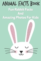 Animal Facts Book Fun Rabbit Facts And Amazing Photos For Kids: Bunnies Have Big Ears B08PRQTPS9 Book Cover