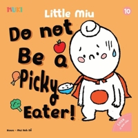 Little Miu, Do Not Be a Picky Eater!: A Heartwarming Story to Overcome Picky Eating, Discover the Joy of Nutrition, and Grow Up Strong (Ages 1-6) B0GW8HZR1P Book Cover