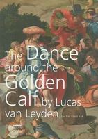 "The Dance around the Golden Calf" by Lucas van Leyden 9086890407 Book Cover