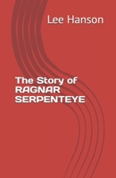 The Story of RAGNAR SERPENTEYE B0GNMN82SN Book Cover