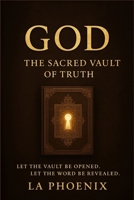 God the Sacred Vault of Truth: Let the Vault Open B0F7FSM2GV Book Cover