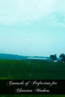 Counsels of Perfection for Christian Mothers 1492954780 Book Cover