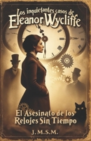 El Asesinato de los Relojes sin Tiempo: Los inquietantes casos de Eleanor Wycliffe B0CH2QPCKG Book Cover