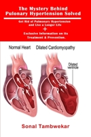 The Mystery Behind  Pulonary Hypertension Solved: Get Rid of Pulmonary Hypertension and Live a Longer Life + Exclusive Information on its Treatment & Prevention. 1691299626 Book Cover