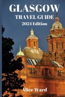 Glasgow Travel Guide 2024: Hidden Gems of Glasgow: Unveiling the Unexplored B0CHGHVWJ8 Book Cover