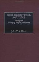 The Essential Aquinas: Writings on Philosophy, Religion, and Society 0275978184 Book Cover