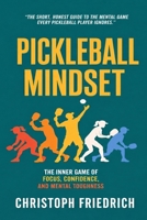 Pickleball Mindset: The Inner Game of Focus, Confidence, and Mental Toughness B0H73KZMB9 Book Cover
