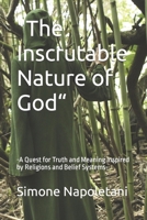 "The Inscrutable Nature of God“: -A Quest for Truth and Meaning Inspired by Religions and Belief Systems- B0CQHB8VXF Book Cover