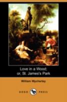 Love in a Wood; Or, St. James's Park (Dodo Press) 178780657X Book Cover