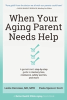 When Your Aging Parent Needs Help: A Geriatrician's Step-by-Step Guide to Memory Loss, Resistance, Safety Worries, & More 173615320X Book Cover
