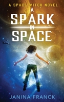 A Spark in Space: A Space Witch Novel 1952667127 Book Cover