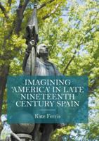 Imagining 'america' in Late Nineteenth Century Spain 1349674958 Book Cover