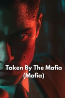 Taken By The Mafia (Mafia) B0DQXRR19N Book Cover
