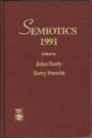 Semiotics 1991: Proceedings of the 16th Annual Meeting of the Semiotic Society of America 0819188700 Book Cover