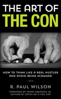 The Art of the Con: How to Think Like a Real Hustler and Avoid Being Scammed 1493000608 Book Cover