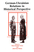 German-Ukrainian Relations in Historical Perspective 0920862918 Book Cover