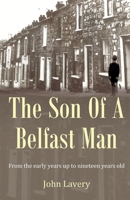 The Son Of A Belfast Man: From the early years up to nineteen years old 1918264244 Book Cover