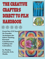 The Creative Crafter's Direct to Film Handbook: Fresh New DTF Iron On Transfer Techniques for Fabric Painting, Garment Embellishment, Quilting & ... to Film Transfers Tricks and Techniques) B0FPG2GP4Y Book Cover