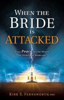 When the Bride Is Attacked: Find Peace in the Midst of Spiritual Warfare 1616382562 Book Cover