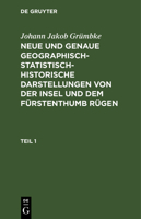 Johann Jakob Gr�mbke: Neue Und Genaue Geographisch-Statistisch-Historische Darstellungen Von Der Insel Und Dem F�rstenthumb R�gen. Teil 1 311107479X Book Cover