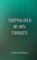 Tripping Over My Own Thoughts 3690854962 Book Cover