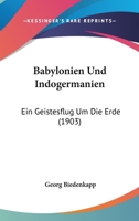 Babylonien Und Indogermanien: Ein Geistesflug Um Die Erde (Classic Reprint) 1141739372 Book Cover