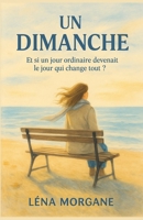 UN DIMANCHE: Et si un jour ordinaire devenait le jour qui change tout ? Quand tout s’effondre, le courage réinvente la vie; (French Edition) B0G5QGG5CD Book Cover