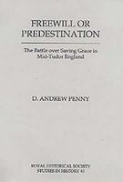 Freewill or Predestination: The Battle over Saving Grace in Mid- Tudor England (Royal Historical Society Studies in History) 0861932196 Book Cover