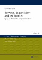 Between Romanticism and Modernism: Ignacy Jan Paderewskis Compositional Œuvre 3631662157 Book Cover