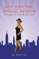 Sex and the Single Senior: A Cougar's Search for Love 144867123X Book Cover