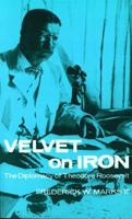 Velvet on Iron: The Diplomacy of Theodore Roosevelt 0803281153 Book Cover