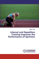 Interval and Repetition Training Improves the Performance of Sprinters 6200317674 Book Cover
