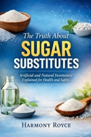 The Truth About Sugar Substitutes: Artificial and Natural Sweeteners Explained for Health and Safety (Health Matters) B0GF1KPZH2 Book Cover